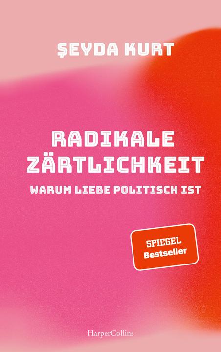 Produktbild Radikale Zärtlichkeit - Warum Liebe politisch ist (Deutsch, Seyda Kurt, 2021)
