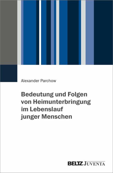 Produktbild Bedeutung und Folgen von Heimunterbringung im Lebenslauf junger Menschen (Deutsch, Alexander Parchow, 2023)