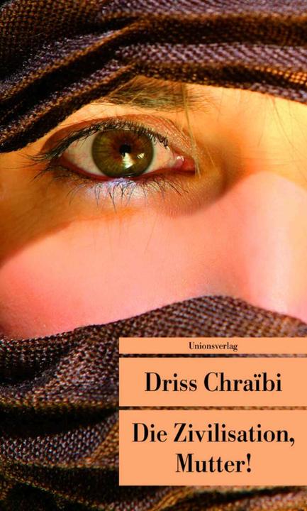 Die Zivilisation, Mutter! (Deutsch, Driss Chraïbi, 2009)