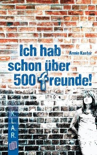 Image du produit Ich hab schon über 500 Freunde! (Allemand, Armin Kaster, 2012)