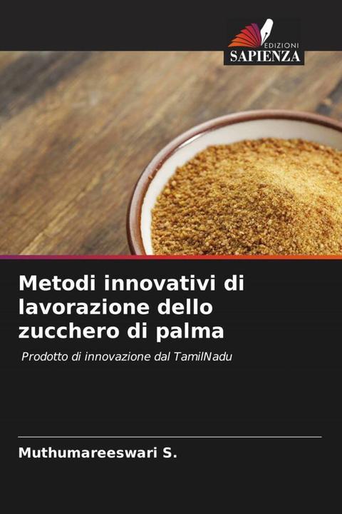 Produktbild Metodi innovativi di lavorazione dello zucchero di palma (Muthumareeswari S., Sumayaa S., 2022)