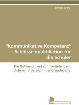 Actual product image 'Kommunikative Kompetenz' Schlüsselqualifikation für die Schüler (Wilfried Grenz, 2010)