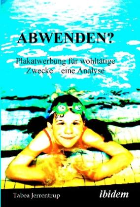 Produktbild Abwenden? Plakatwerbung für wohltätige Zwecke - eine Analyse (Tabea Jerrentrup, 2006)