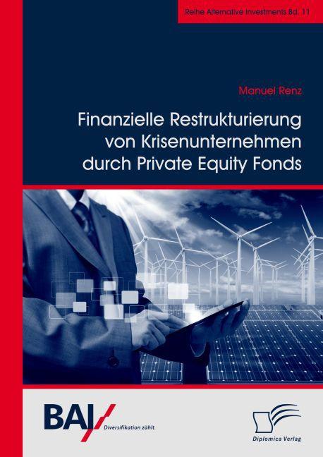 Produktbild Finanzielle Restrukturierung von Krisenunternehmen durch Private Equity Fonds (Manuel Renz, 2015)