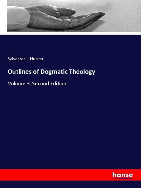 Actual product image Outlines of Dogmatic Theology (German, Sylvester J. Hunter, 2017)