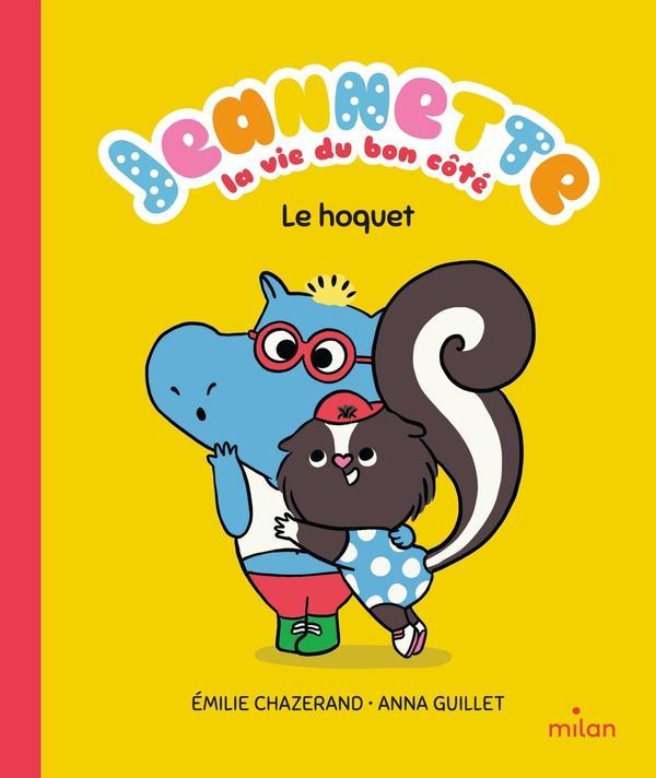 Produktbild Milan éditions Jeannette : la vie du bon côté : le hoquet (Französisch, Guillet Anna, Chazerand Emilie, 2024)