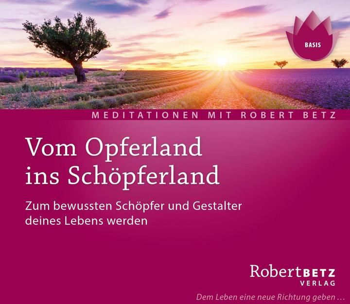 Betz Vom Opferland ins Schöpferland Meditations-CD (Robert Betz, Deutsch)