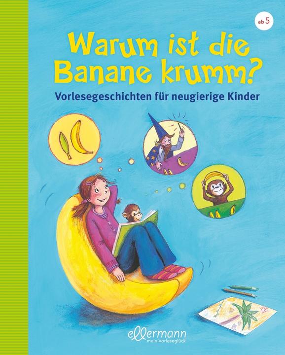 Image du produit Warum ist die Banane krumm? Vorlesegeschichten für neugierige Kinder (Allemand, Christian Dreller, Petra Maria Schmitt, 2017)