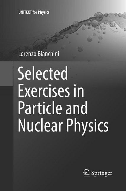 Produktbild Selected Exercises in Particle and Nuclear Physics (Englisch, Lorenzo Bianchini, 2018)