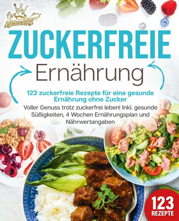 Produktbild Elektrobock Zuckerfreie Ernährung - 123 zuckerfreie Rezepte für eine gesunde Ernährung ohne Zucker: Voller (Deutsch, Kitchen King, 2024)