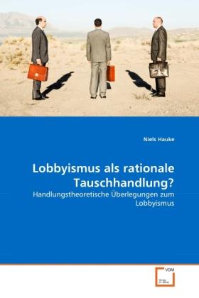 Produktbild Lobbyismus als rationale Tauschhandlung? (Niels Hauke, 2010)