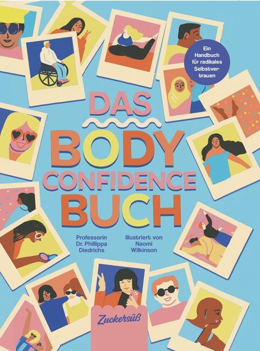 Produktbild Zuckersüss Das Body Confidence Buch. Ein Handbuch für radikales Selbstvertrauen (Deutsch, Phillippa Diedrichs, Zuckersüss Verlag, 2024)