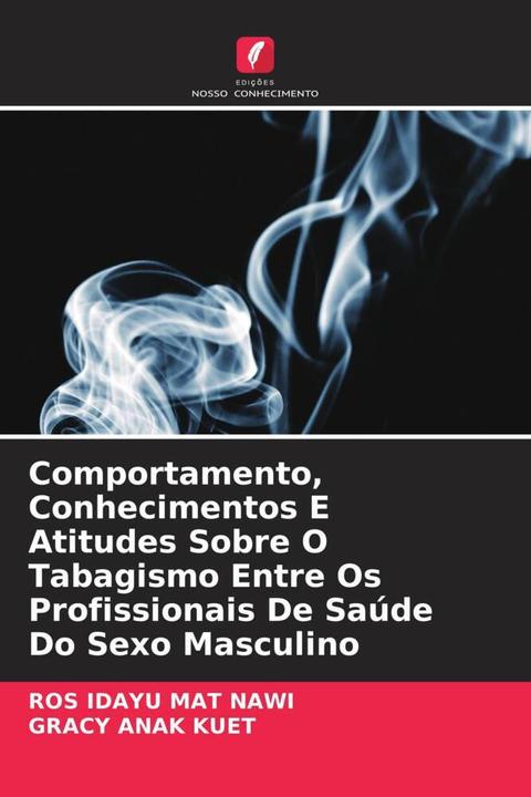 Actual product image Comportamento, Conhecimentos E Atitudes Sobre O Tabagismo Entre Os Profissionais De Saúde Do Sexo Ma (German, Ros Idayu Mat Nawi, GRACY ANAK KUET, 2024)