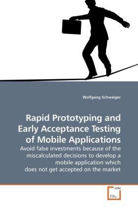 Produktbild Rapid Prototyping and Early Acceptance Testing of Mobile Applications (Deutsch, Wolfgang Schwaiger, 2010)