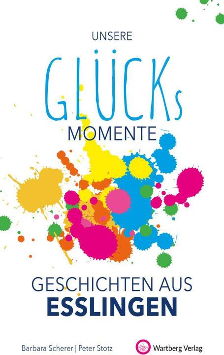 Unsere Glücksmomente - Geschichten aus Esslingen (Deutsch, Barbara Scherer, Peter Stotz, 2021)