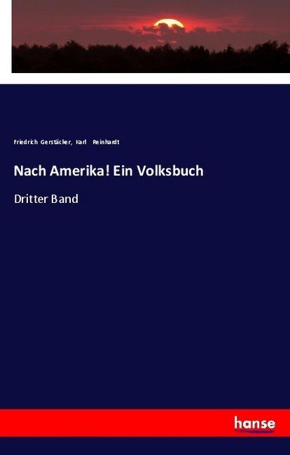 Produktbild Nach Amerika! Ein Volksbuch (Karl Reinhardt, Friedrich Gerstäcker, 2018)