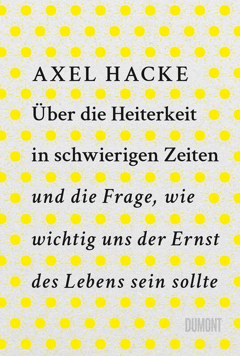 Über die Heiterkeit in schwierigen Zeiten und die Frage, wie wichtig uns der Ernst des Lebens sein (Tedesco, Zappetta Axel, 2023)