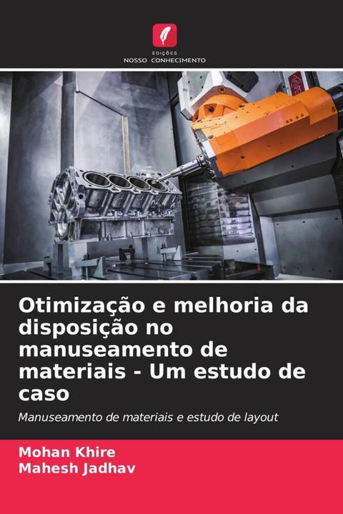 Actual product image Otimização e melhoria da disposição no manuseamento de materiais - Um estudo de caso (Mohan Khire, Mahesh Jadhav, 2024)
