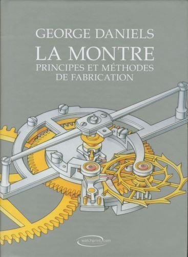 La montre : principes et méthodes de fabrication (Französisch, Daniels George, 2024)
