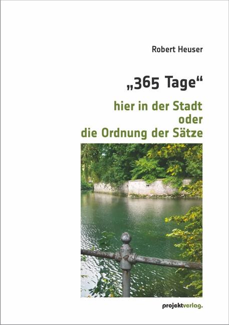 Produktbild 365 Tage' hier in der Stadt oder die Ordnung der Sätze (Deutsch, Robert Heuser, 2022)