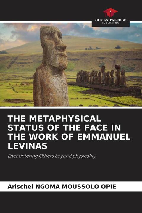 Produktbild The Metaphysical Status Of The Face In The Work Of Emmanuel Levinas (Deutsch, Arischel NGOMA MOUSSOLO OPIE, 2024)
