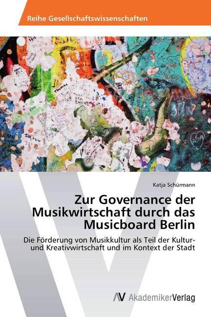 Produktbild Zur Governance der Musikwirtschaft durch das Musicboard Berlin (Deutsch, Katja Schürmann, 2015)