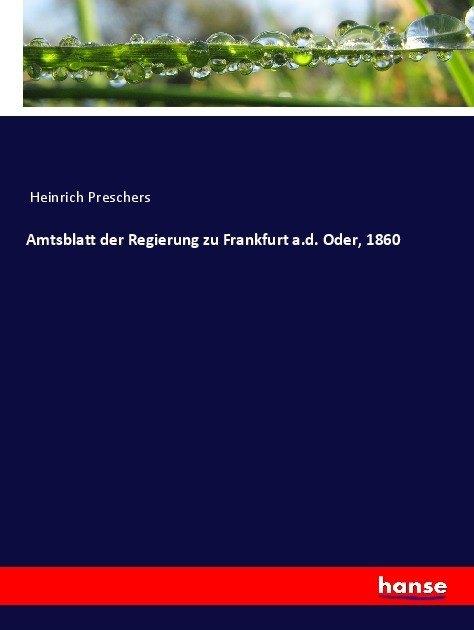 Immagine prodotto Amtsblatt der Regierung zu Frankfurt a.d. Oder, 1860 (Anonimo, 2017)