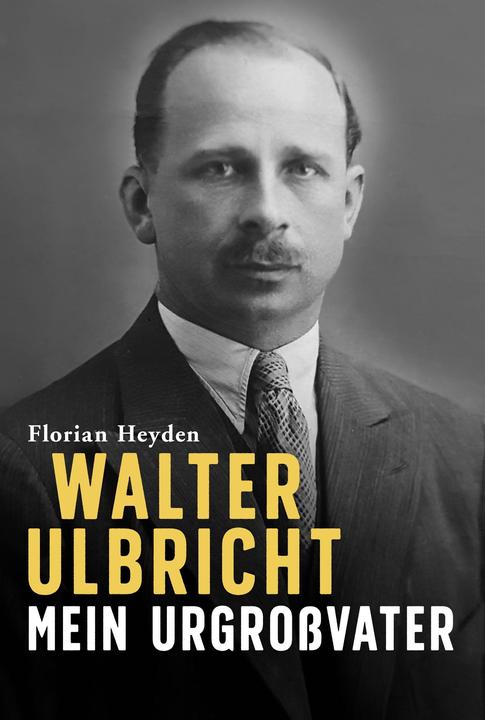 Actual product image Walter Ulbricht. Mein Urgrossvater (German, Florian Heyden, 2021)