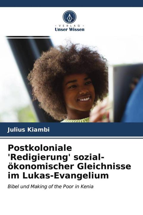 Produktbild Postkoloniale 'Redigierung' sozial-ökonomischer Gleichnisse im Lukas-Evangelium (Deutsch, Julius Kiambi, 2021)