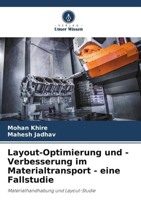 Produktbild Layout-Optimierung und -Verbesserung im Materialtransport - eine Fallstudie (Deutsch, Mohan Khire, Mahesh Jadhav, 2024)