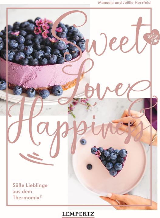 food with love: Sweet Love & Happiness (Tedesco, Joëlle Herzfeld, Manuela Herzfeld, 2021)