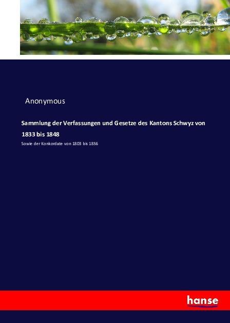 Produktbild Sammlung der Verfassungen und Gesetze des Kantons Schwyz von 1833 bis 1848 (Anonym, 2016)