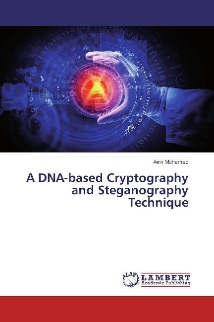 Produktbild A DNA-based Cryptography and Steganography Technique (Deutsch, Amr Mohamed, 2017)