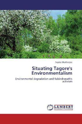 Produktbild Situating Tagore's Environmentalism (Deutsch, Sujata Mukherjee, 2012)