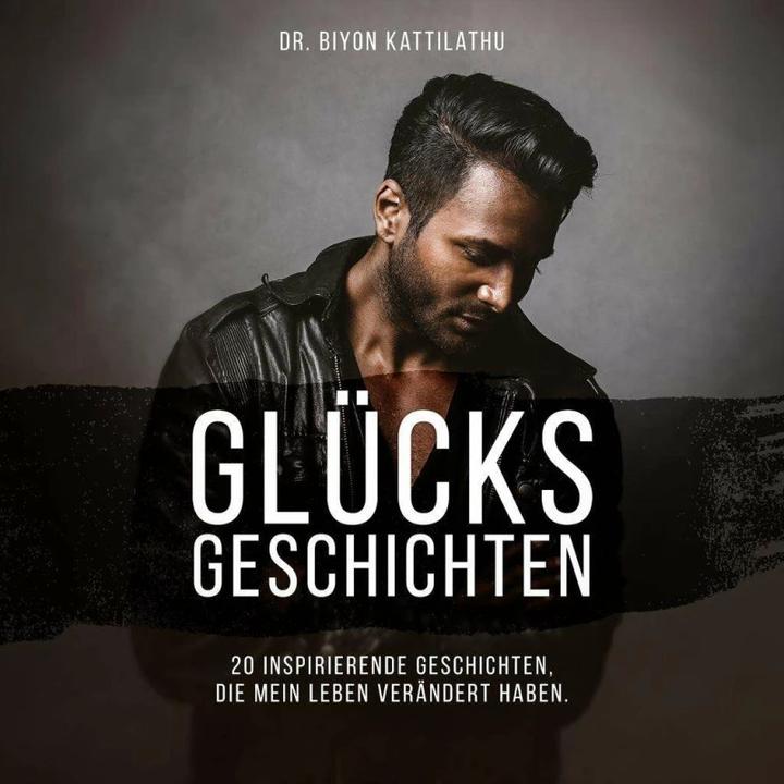 Produktbild Glücksgeschichten: 20 inspirierende Geschichten, die mein Leben verändert haben (Deutsch, Kattilathu, Biyon, 2018)