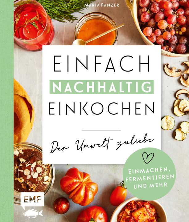 Image du produit Einfach nachhaltig einkochen, einmachen und fermentieren – Der Umwelt zuliebe (Allemand, Maria Panzer, 2021)