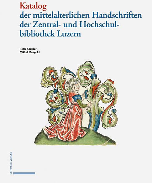 Produktbild Katalog der mittelalterlichen Handschriften in der Zentral- und Hochschulbibliothek Luzern (Deutsch, Peter Kamber, 2019)
