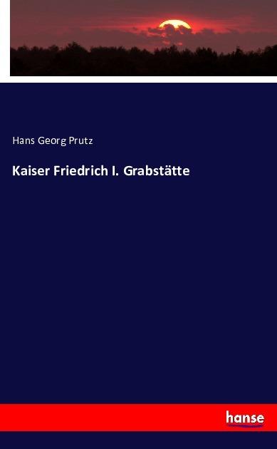 Produktbild Kaiser Friedrich I. Grabstätte (Hans Georg Prutz, 2016)