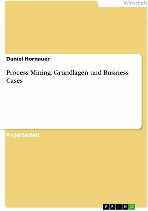 Produktbild Process Mining. Grundlagen und Business Cases (Deutsch, Daniel Hornauer, 2022)