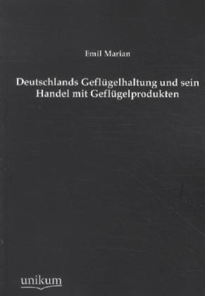 Produktbild Deutschlands Geflügelhaltung und sein Handel mit Geflügelprodukten (Deutsch, Emil Marian, 2012)