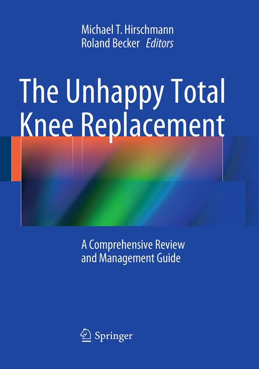 Produktbild The Unhappy Total Knee Replacement (Englisch, Roland Becker, Michael T. Hirschmann, 2016)