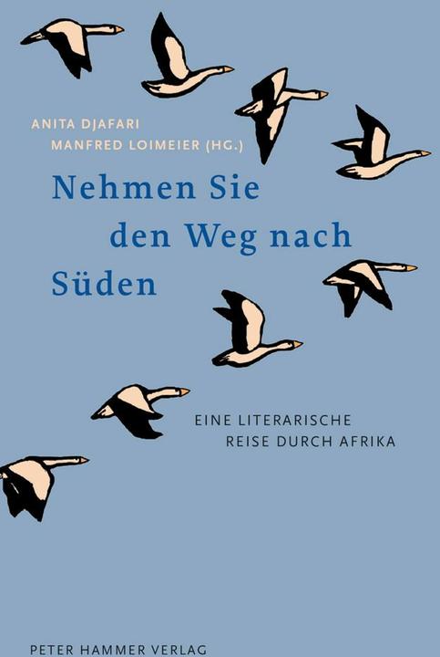 Actual product image Nehmen Sie den Weg nach Süden (German, Mia Couto, Manfred Loimeier, Anita Djafari, Bessie Head, Paulina Chiziane, Patrice Nganang, Koleka Putuma, José Eduardo Agualusa, Maaza Mengiste, 2020)