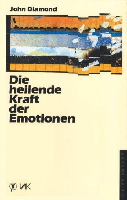 Produktbild Die heilende Kraft der Emotionen (Deutsch, John Diamond, 2014)