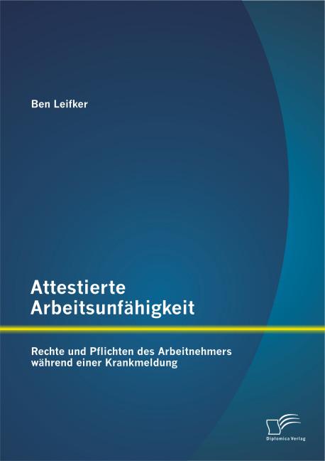 Image du produit Attestierte Arbeitsunfähigkeit: Rechte und Pflichten des Arbeitnehmers während einer Krankmeldung (Allemand, Ben Leifker, 2015)