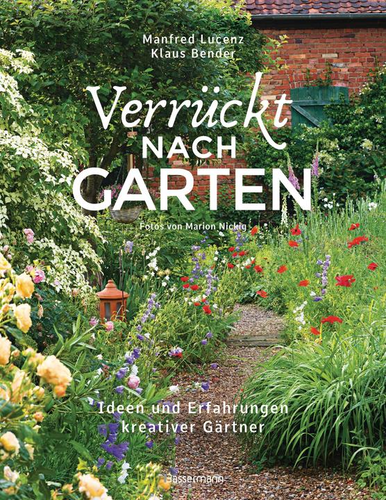 Produktbild Verrückt nach Garten. Ideen und Erfahrungen kreativer Gärtner (Deutsch, Manfred Lucenz, Klaus Bender, 2020)