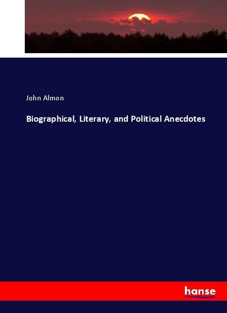 Actual product image Biographical, Literary, and Political Anecdotes (German, John Almon, 2017)
