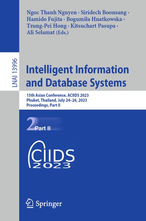 Produktbild Intelligent Information and Database Systems (Ali Selamat, Ngoc Thanh Nguyen, Bogumila Hnatkowska, Hamido Fujita, Kitsuchart Pasupa, Tzung-Pei Hong, Siridech Boonsang, 2023)