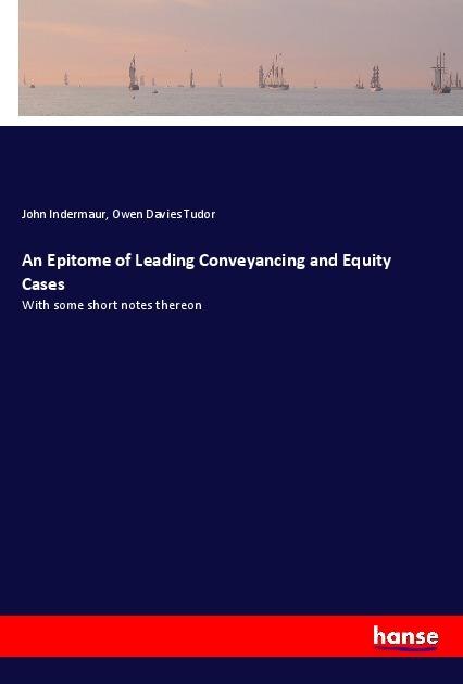 Produktbild An Epitome of Leading Conveyancing and Equity Cases (Owen Davies Tudor, John Indermaur, 2018)