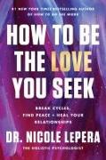 Actual product image How to Be the Love You Seek (English, Dr Nicole LePera, 2023)