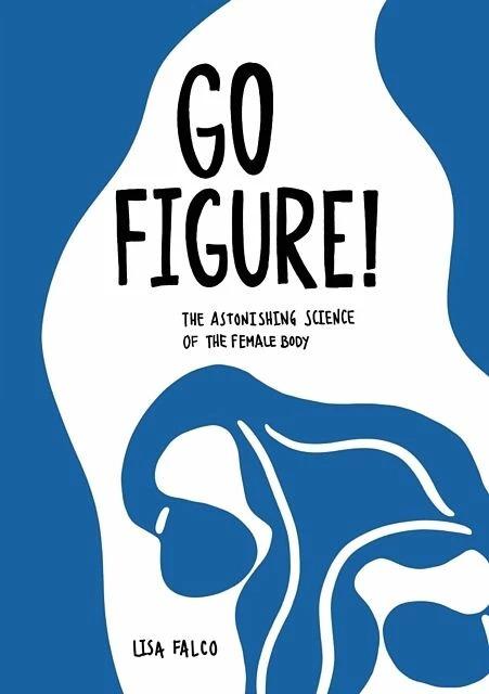 Produktbild Go Figure!: The astonishing science of the female body (Englisch, Lisa Falco, 2021)